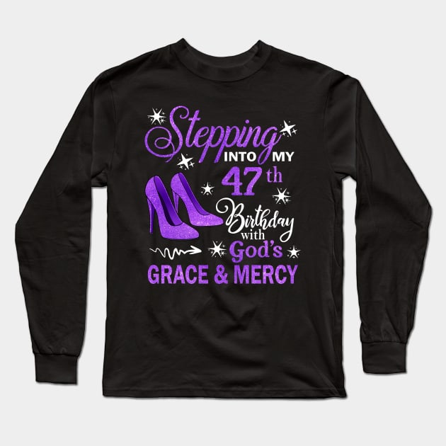 Stepping Into My 47th Birthday With God's Grace & Mercy Bday Long Sleeve T-Shirt by MaxACarter